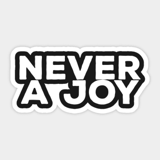 NEVER A JOY Sticker